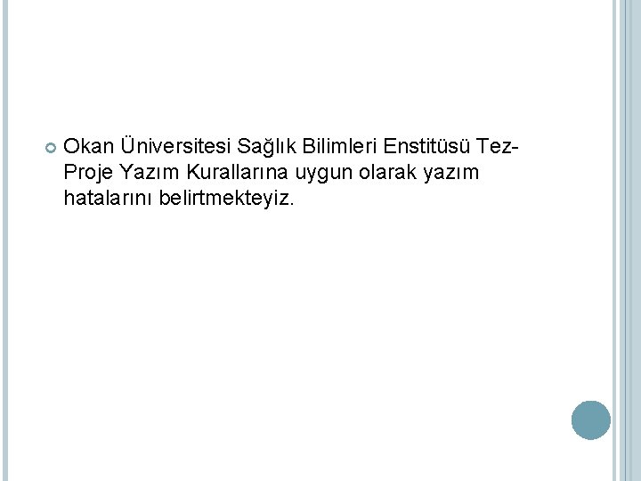 Okan Üniversitesi Sağlık Bilimleri Enstitüsü Tez. Proje Yazım Kurallarına uygun olarak yazım hatalarını