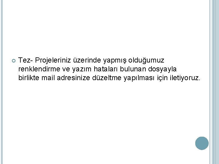  Tez- Projeleriniz üzerinde yapmış olduğumuz renklendirme ve yazım hataları bulunan dosyayla birlikte mail