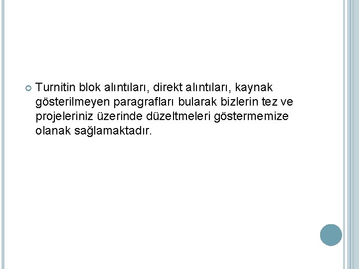  Turnitin blok alıntıları, direkt alıntıları, kaynak gösterilmeyen paragrafları bularak bizlerin tez ve projeleriniz