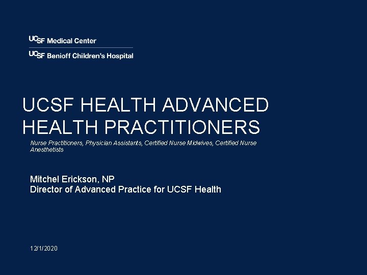 UCSF HEALTH ADVANCED HEALTH PRACTITIONERS Nurse Practitioners, Physician Assistants, Certified Nurse Midwives, Certified Nurse