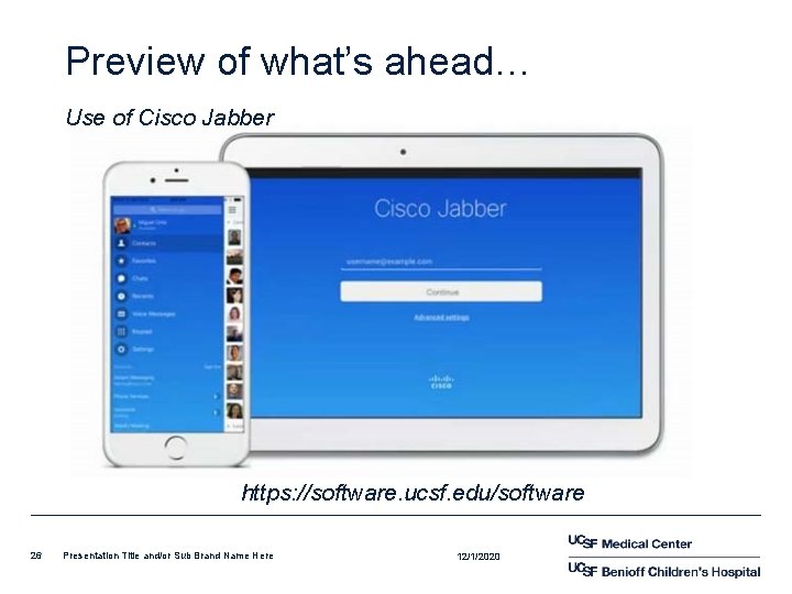 Preview of what’s ahead… Use of Cisco Jabber https: //software. ucsf. edu/software 26 Presentation