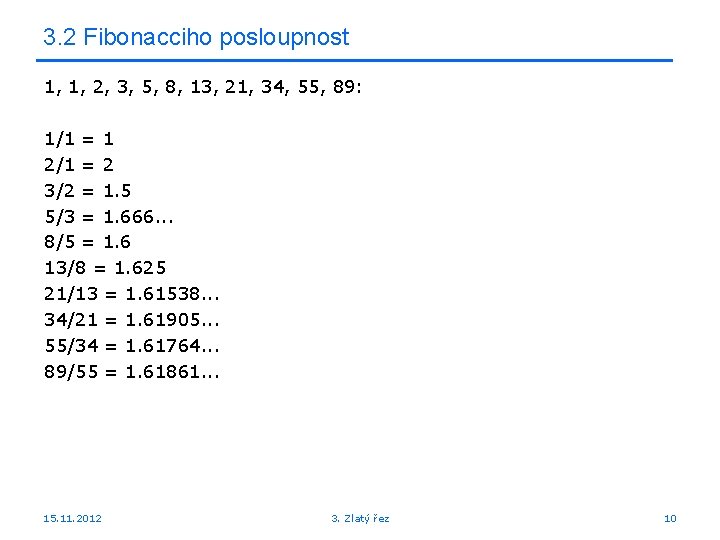 3. 2 Fibonacciho posloupnost 1, 1, 2, 3, 5, 8, 13, 21, 34, 55,