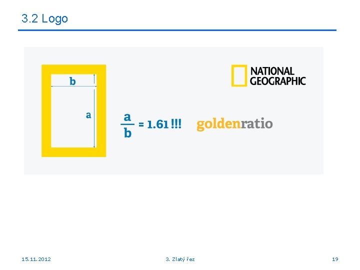 3. 2 Logo 15. 11. 2012 3. Zlatý řez 19 