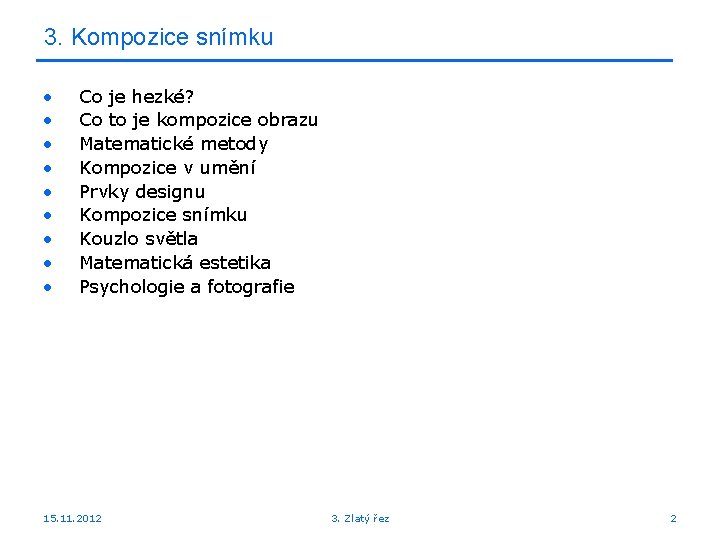 3. Kompozice snímku • • • Co je hezké? Co to je kompozice obrazu