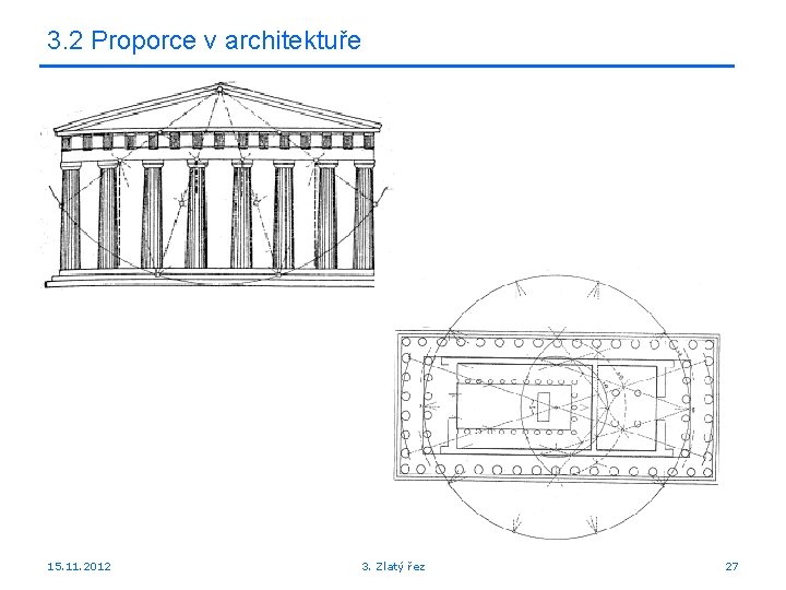 3. 2 Proporce v architektuře 15. 11. 2012 3. Zlatý řez 27 