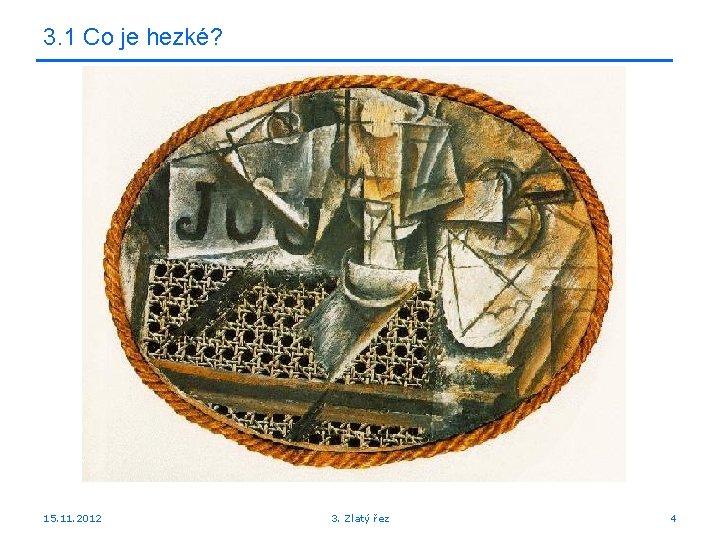 3. 1 Co je hezké? 15. 11. 2012 3. Zlatý řez 4 