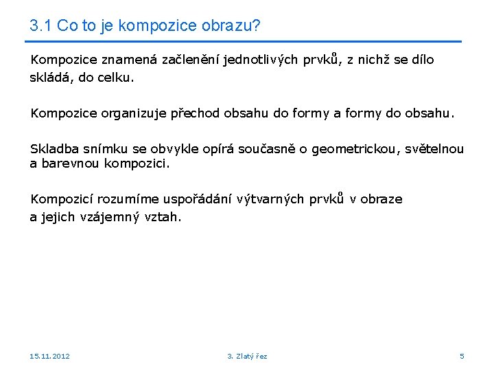 3. 1 Co to je kompozice obrazu? Kompozice znamená začlenění jednotlivých prvků, z nichž