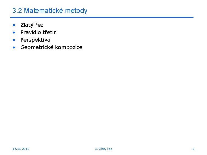 3. 2 Matematické metody • • Zlatý řez Pravidlo třetin Perspektiva Geometrické kompozice 15.