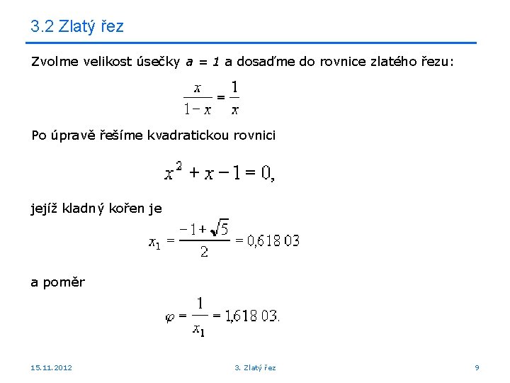 3. 2 Zlatý řez Zvolme velikost úsečky a = 1 a dosaďme do rovnice