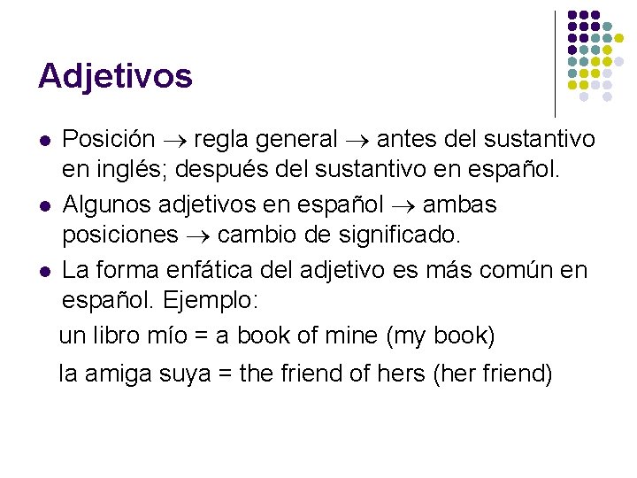 Adjetivos Posición regla general antes del sustantivo en inglés; después del sustantivo en español.