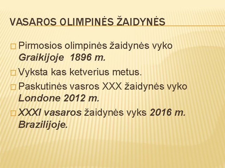 VASAROS OLIMPINĖS ŽAIDYNĖS � Pirmosios olimpinės žaidynės vyko Graikijoje 1896 m. � Vyksta kas