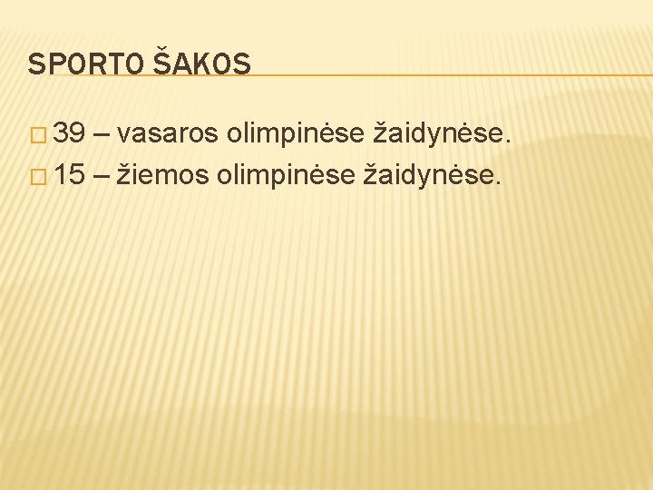 SPORTO ŠAKOS � 39 – vasaros olimpinėse žaidynėse. � 15 – žiemos olimpinėse žaidynėse.