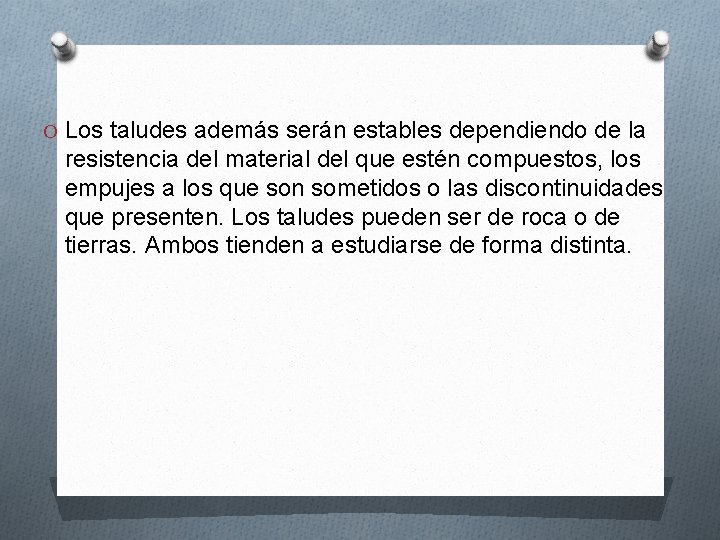 O Los taludes además serán estables dependiendo de la resistencia del material del que