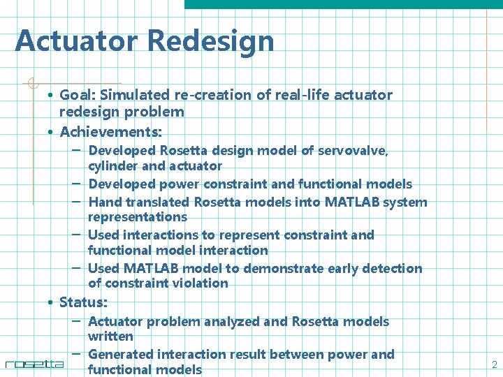 Actuator Redesign • Goal: Simulated re-creation of real-life actuator redesign problem • Achievements: –