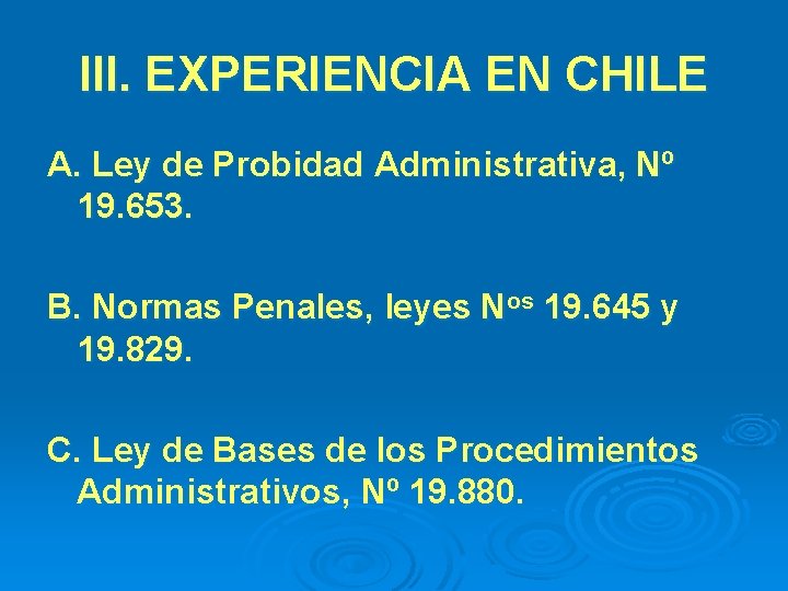 III. EXPERIENCIA EN CHILE A. Ley de Probidad Administrativa, Nº 19. 653. B. Normas
