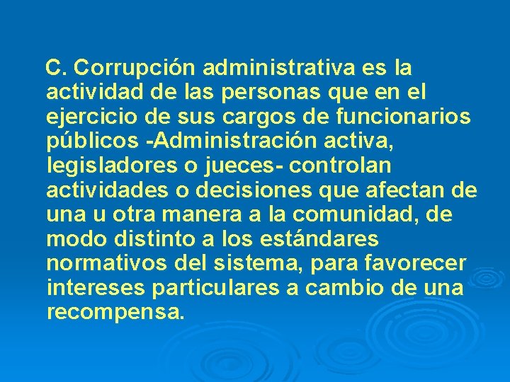 C. Corrupción administrativa es la actividad de las personas que en el ejercicio de
