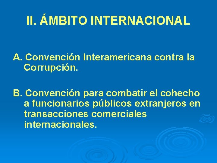 II. ÁMBITO INTERNACIONAL A. Convención Interamericana contra la Corrupción. B. Convención para combatir el