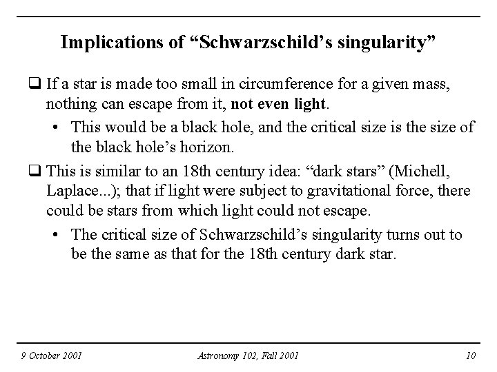 Implications of “Schwarzschild’s singularity” q If a star is made too small in circumference