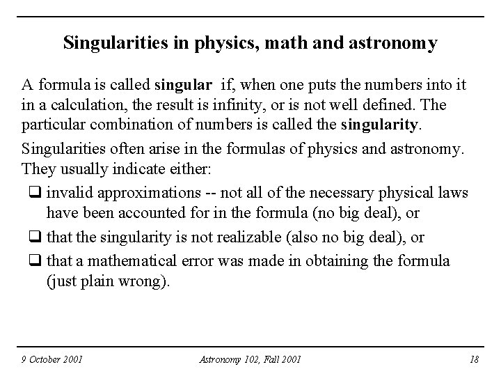 Singularities in physics, math and astronomy A formula is called singular if, when one