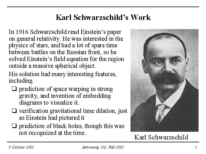 Karl Schwarzschild’s Work In 1916 Schwarzschild read Einstein’s paper on general relativity. He was