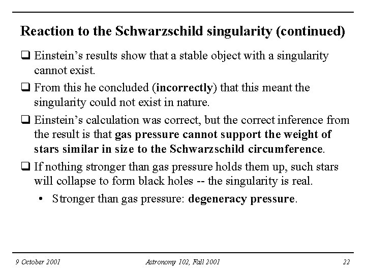 Reaction to the Schwarzschild singularity (continued) q Einstein’s results show that a stable object