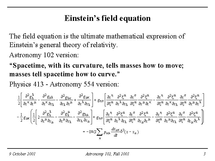 Einstein’s field equation The field equation is the ultimate mathematical expression of Einstein’s general
