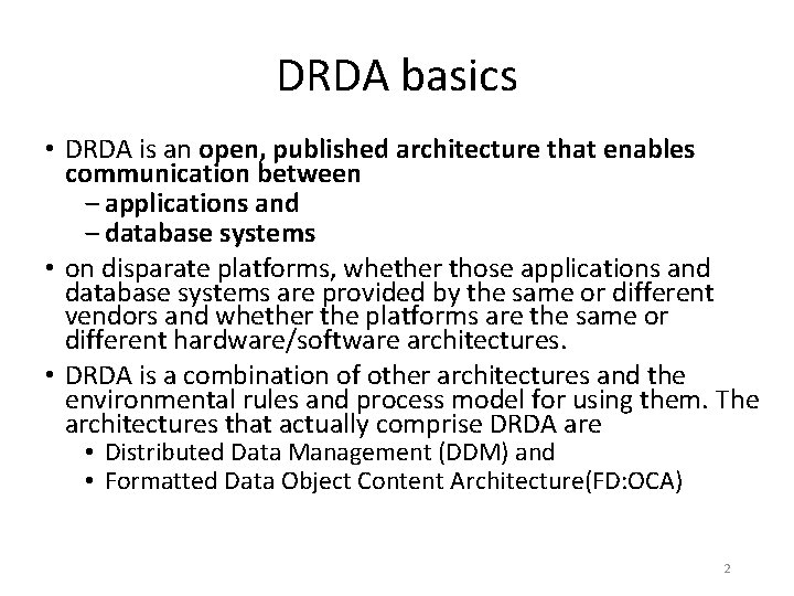 DRDA basics • DRDA is an open, published architecture that enables communication between ‒ DRDA basics • DRDA is an open, published architecture that enables communication between ‒