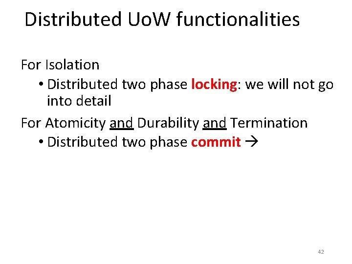 Distributed Uo. W functionalities For Isolation • Distributed two phase locking: we will not Distributed Uo. W functionalities For Isolation • Distributed two phase locking: we will not