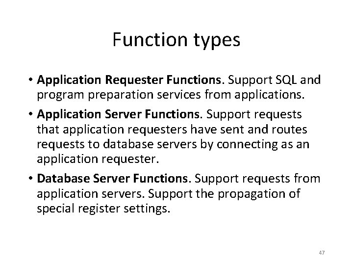 Function types • Application Requester Functions. Support SQL and program preparation services from applications. Function types • Application Requester Functions. Support SQL and program preparation services from applications.