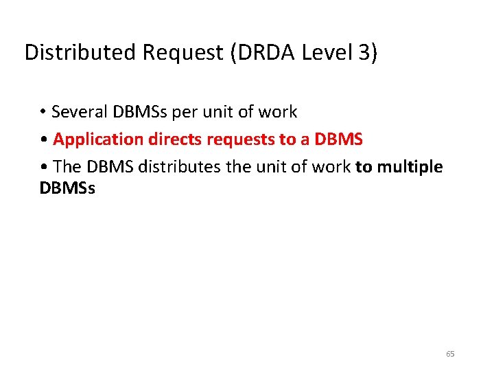 Distributed Request (DRDA Level 3) • Several DBMSs per unit of work • Application Distributed Request (DRDA Level 3) • Several DBMSs per unit of work • Application