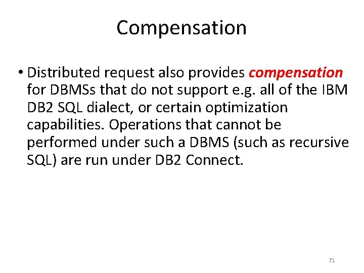 Compensation • Distributed request also provides compensation for DBMSs that do not support e. Compensation • Distributed request also provides compensation for DBMSs that do not support e.