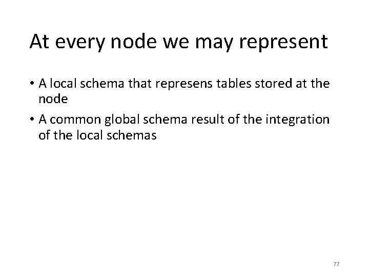 At every node we may represent • A local schema that represens tables stored At every node we may represent • A local schema that represens tables stored