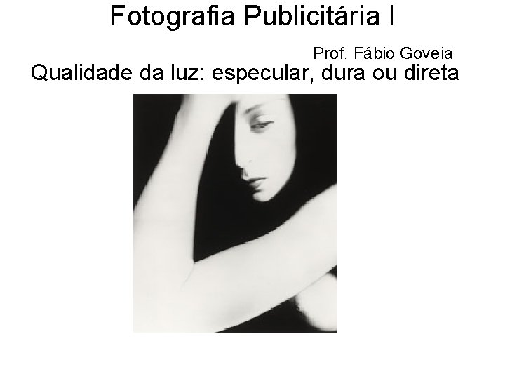 Fotografia Publicitária I Prof. Fábio Goveia Qualidade da luz: especular, dura ou direta 