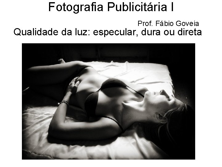 Fotografia Publicitária I Prof. Fábio Goveia Qualidade da luz: especular, dura ou direta 