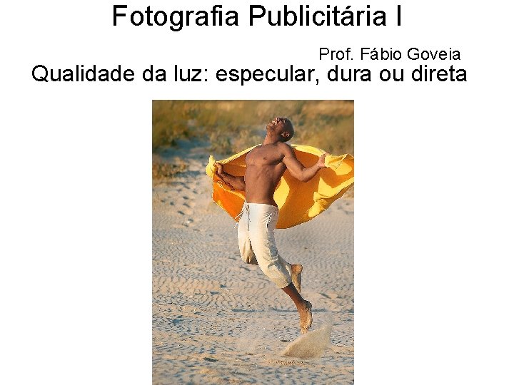 Fotografia Publicitária I Prof. Fábio Goveia Qualidade da luz: especular, dura ou direta 