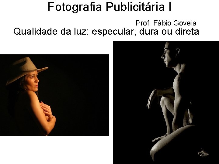 Fotografia Publicitária I Prof. Fábio Goveia Qualidade da luz: especular, dura ou direta 