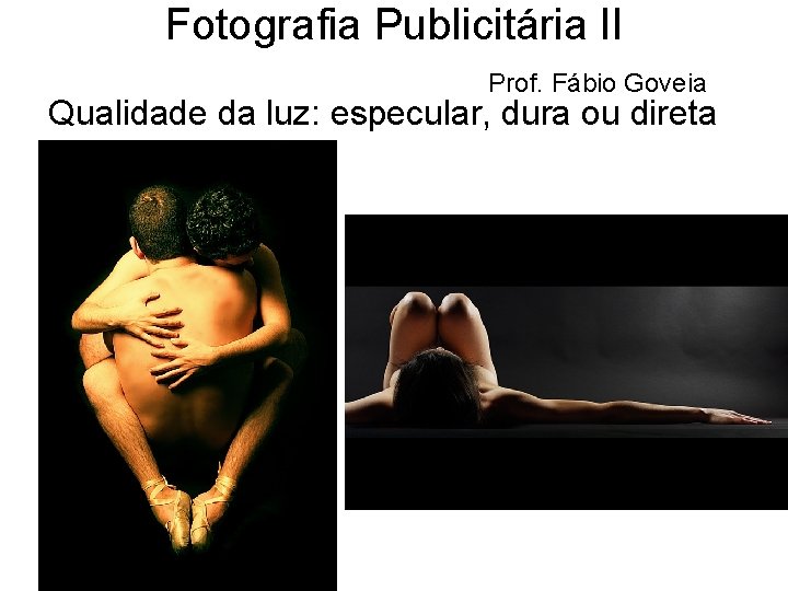 Fotografia Publicitária II Prof. Fábio Goveia Qualidade da luz: especular, dura ou direta 