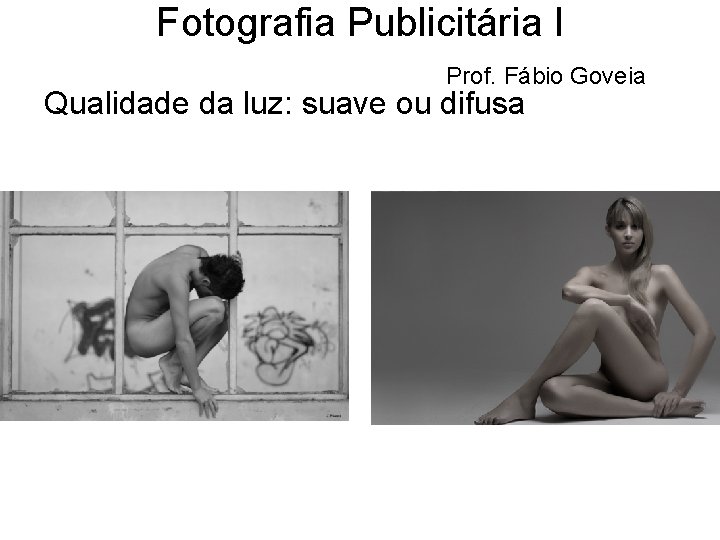 Fotografia Publicitária I Prof. Fábio Goveia Qualidade da luz: suave ou difusa 