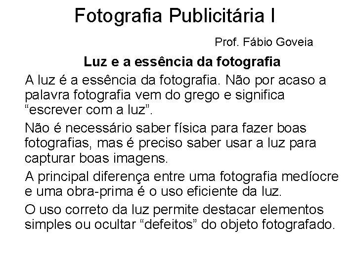 Fotografia Publicitária I Prof. Fábio Goveia Luz e a essência da fotografia A luz