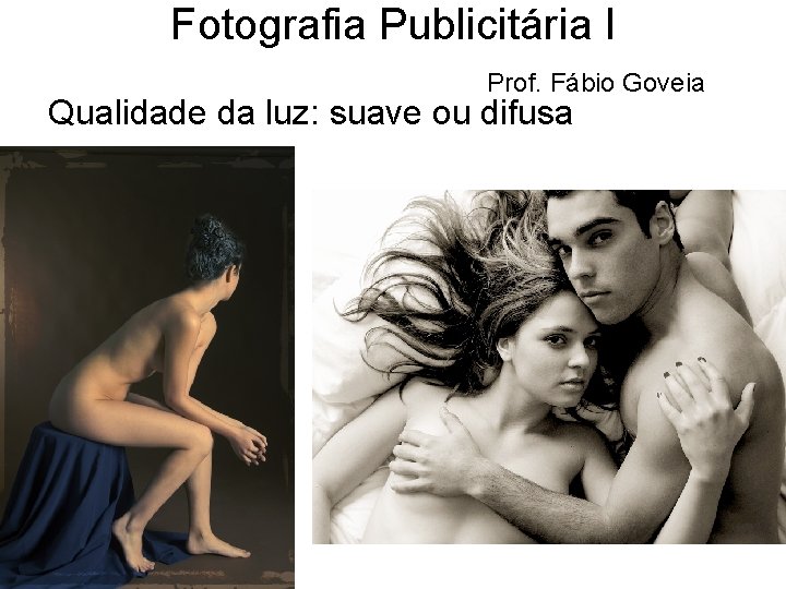 Fotografia Publicitária I Prof. Fábio Goveia Qualidade da luz: suave ou difusa 