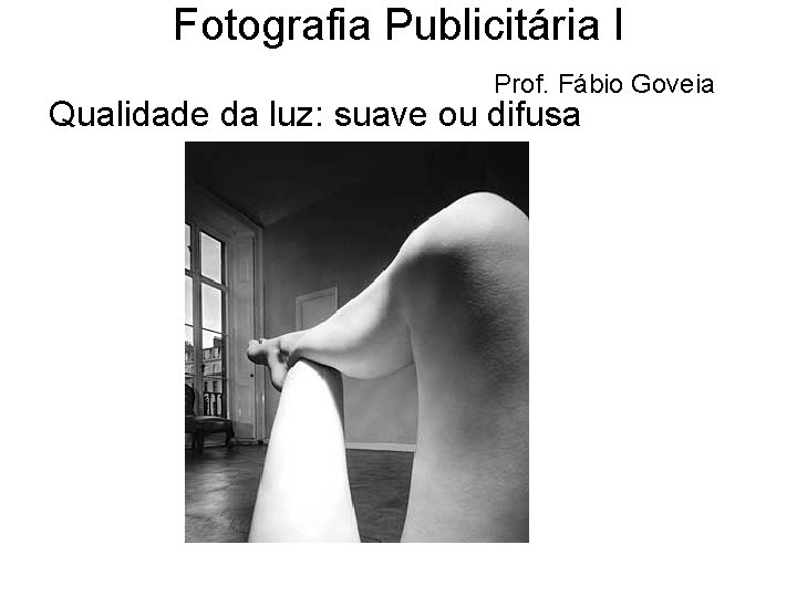 Fotografia Publicitária I Prof. Fábio Goveia Qualidade da luz: suave ou difusa 