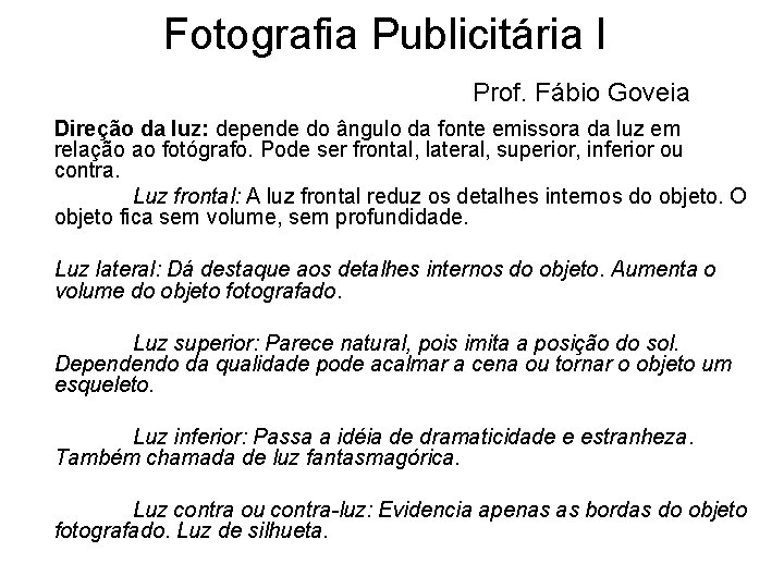 Fotografia Publicitária I Prof. Fábio Goveia Direção da luz: depende do ângulo da fonte