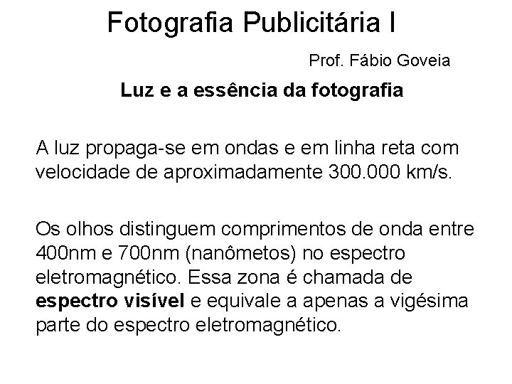 Fotografia Publicitária I Prof. Fábio Goveia Luz e a essência da fotografia A luz