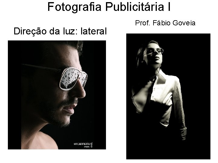 Fotografia Publicitária I Direção da luz: lateral Prof. Fábio Goveia 