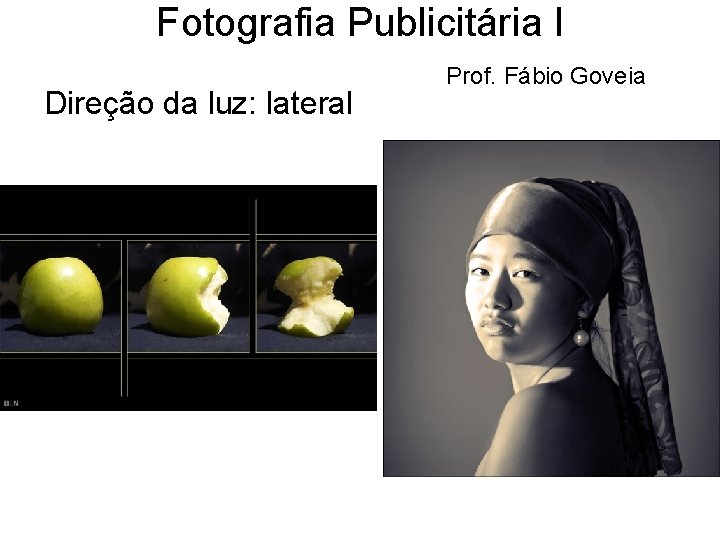 Fotografia Publicitária I Direção da luz: lateral Prof. Fábio Goveia 