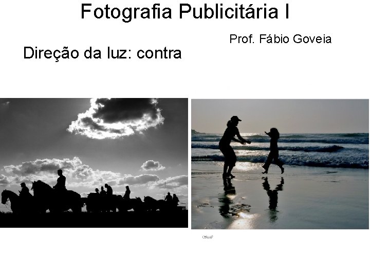 Fotografia Publicitária I Direção da luz: contra Prof. Fábio Goveia 