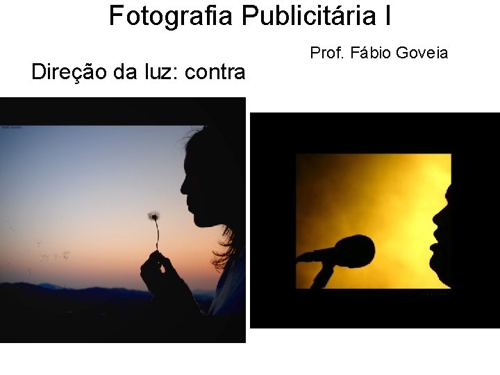 Fotografia Publicitária I Direção da luz: contra Prof. Fábio Goveia 
