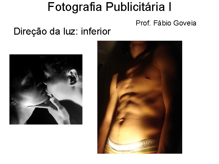 Fotografia Publicitária I Direção da luz: inferior Prof. Fábio Goveia 