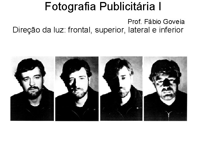 Fotografia Publicitária I Prof. Fábio Goveia Direção da luz: frontal, superior, lateral e inferior