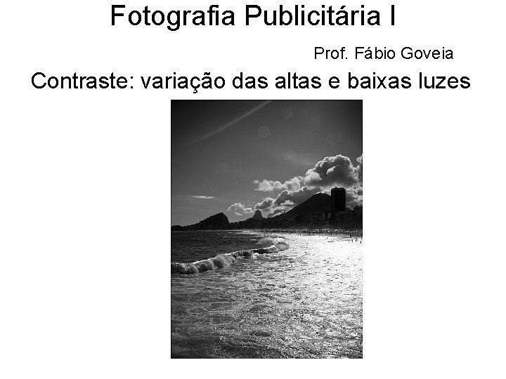 Fotografia Publicitária I Prof. Fábio Goveia Contraste: variação das altas e baixas luzes 